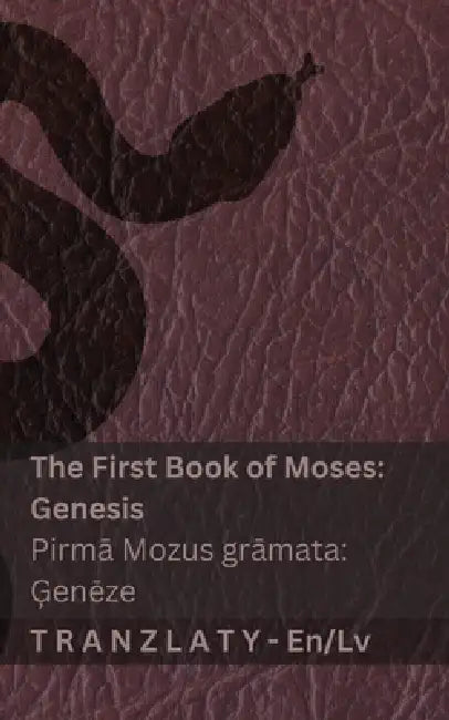 The Bible / Bībele - The First Book of Moses (Genesis) / Pirmā Mozus grāmata (Ģenēze): Tranzlaty English Latviesu by Kjv, Tranzlaty