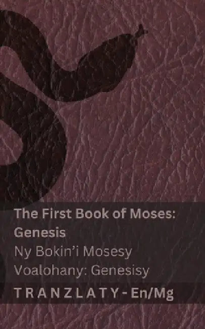 The Bible / Ny Baiboly - The First Book of Moses (Genesis) / Ny Bokin'i Mosesy Voalohany (Genesisy): Tranzlaty English Malagasy by Kjv, Tranzlaty