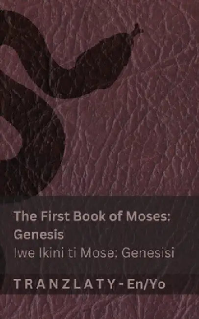The Bible / Bibeli - The First Book of Moses (Genesis) / Iwe Ikini ti Mose (Genesisi): Tranzlaty English Yorùbá by Kjv, Tranzlaty