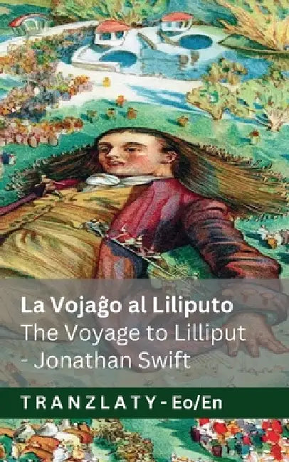 La Vojaĝo al Liliputo / The Voyage to Lilliput (La Vojaĝoj de Gulivero / Gulliver's Travels): Tranzlaty Esperanta English by Jonathan Swift, Jackson, Tranzlaty