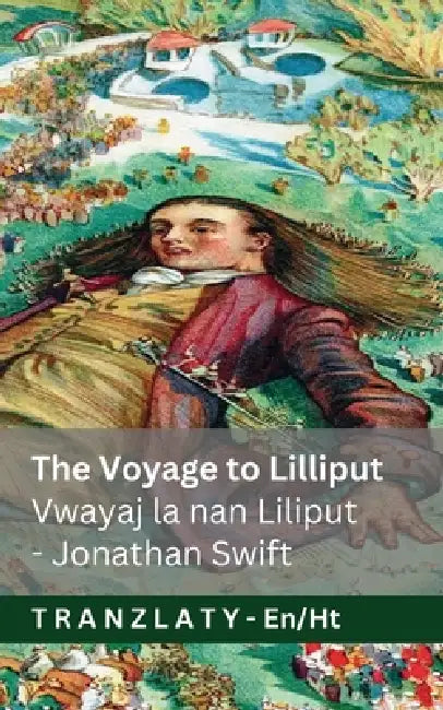 The Voyage to Lilliput / Vwayaj la nan Liliput (Gulliver's Travels / Vwayaj Gulliver yo): Tranzlaty English Kreyòl Ayisyen by Jonathan Swift, Jackson, Tranzlaty