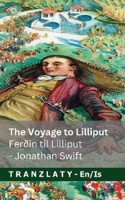 The Voyage to Lilliput / Ferðin til Lilliput (Gulliver's Travels / Ferðalög Gúllivers): Tranzlaty English Íslenska by Jonathan Swift, Jackson, Tranzlaty