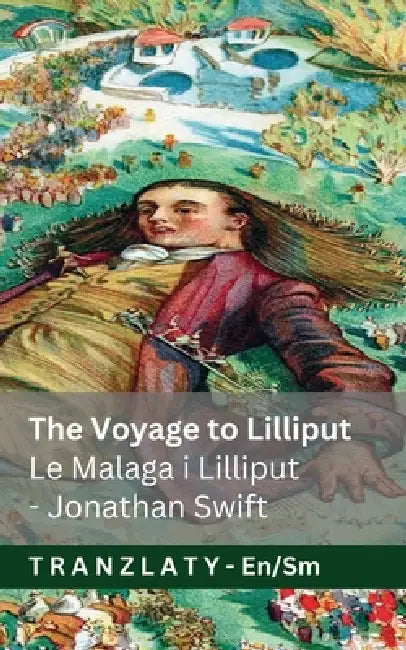 The Voyage to Lilliput / Le Malaga i Lilliput (Gulliver's Travels / Malaga a Gulliver): Tranzlaty English Gagana Sāmoa by Jonathan Swift, Jackson, Tranzlaty