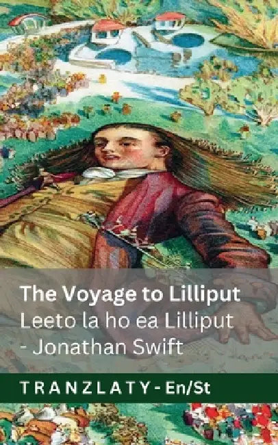 The Voyage to Lilliput / Leeto la ho ea Lilliput (Gulliver's Travels / Maeto a Gulliver): Tranzlaty English Sesotho by Jonathan Swift, Jackson, Tranzlaty