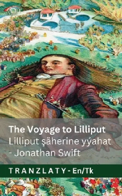 The Voyage to Lilliput / Lilliput şäherine syýahat (Gulliver's Travels / Gulliweriň syýahaty): Tranzlaty English Türkmence by Jonathan Swift, Jackson, Tranzlaty