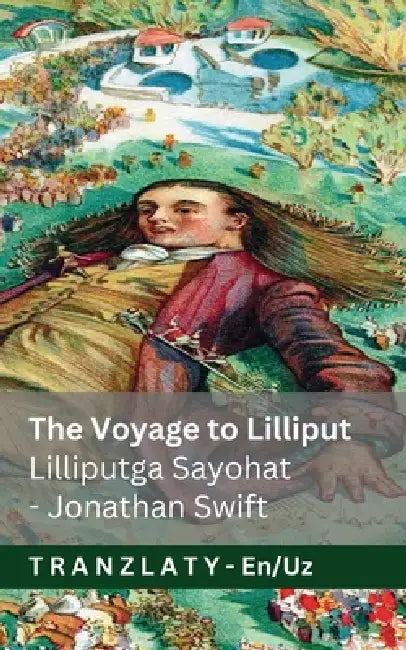 The Voyage to Lilliput / Lilliputga Sayohat (Gulliver's Travels / Gulliverning Sayohatlari): Tranzlaty English Oʻzbekcha by Jonathan Swift, Jackson, Tranzlaty