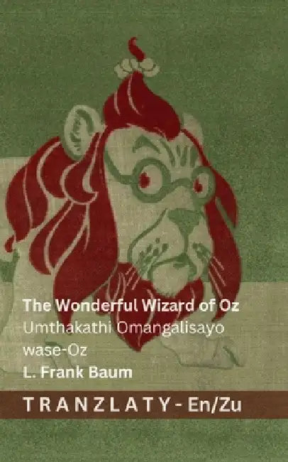 The Wonderful Wizard of Oz / Umthakathi Omangalisayo wase-Oz: Tranzlaty English IsiZulu by L. Frank Baum, Denslow, Tranzlaty