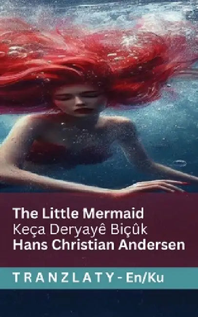 The Little Mermaid / Keça Deryayê Biçûk: Tranzlaty English Kurmancî by Hans Christian Andersen, Susannah Mary Paull, Tranzlaty
