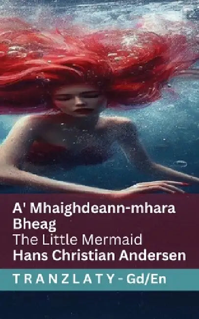 A' Mhaighdeann-mhara Bheag / The Little Mermaid: Tranzlaty Gàidhlig na h-Alba English by Hans Christian Andersen, Susannah Mary Paull, Tranzlaty