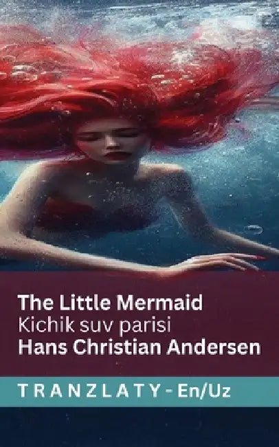 The Little Mermaid / Kichik suv parisi: Tranzlaty English Oʻzbekcha by Hans Christian Andersen, Susannah Mary Paull, Tranzlaty