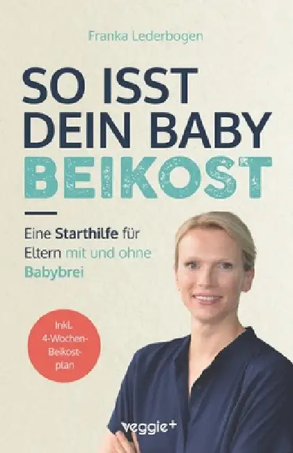 So isst dein Baby Beikost: Eine Starthilfe für Eltern - mit und ohne Babybrei (Das Grundlagenbuch für den Beikoststart, inklusive 4-Wochen-Anleitung) by Franka Lederbogen
