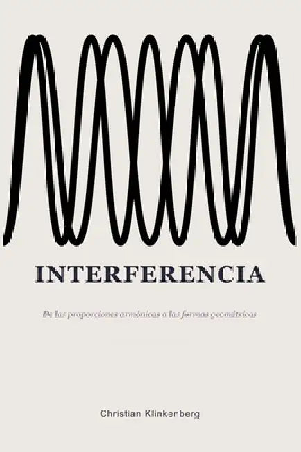 Interferencia: De las proporciones armónicas a las formas geométricas by Christian Klinkenberg