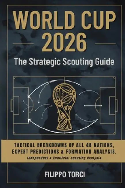 2026 World Cup: Tactical Breakdowns of all 48 Nations, Expert Predictions & Formation Analysis. by Filippo Torci