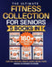 Chair Yoga, Stretching, Strength, Balance, and Wall Pilates Exercises and Workouts for Seniors: 5 Books in 1 - The Ultimate Fitness Collection. Energi by Margaret A. Janssen