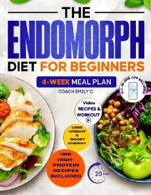 The Endomorph Diet for Beginners: Delicious Recipes, Smart Habits Hack & 4-Week Meal Plan to Easily Reset Your Metabolism, Lose Stubborn Fat and Feel by Coach Emily C.