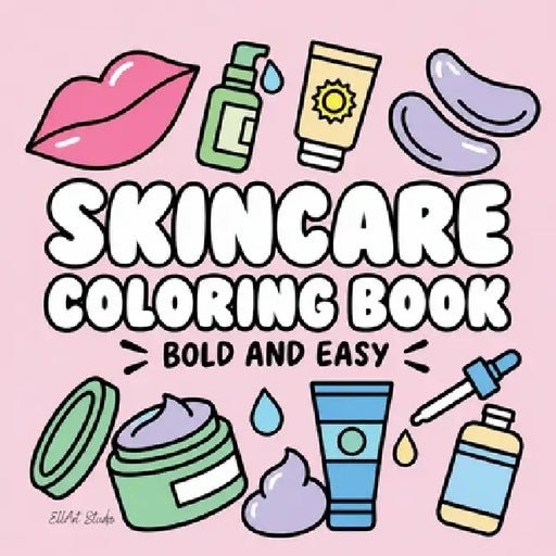 Skincare Coloring Book: Bold and Easy Illustrations of Skin Care for Girls, Teens, Women and Kids by Ellart Studio