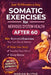 Somatic Exercises for Nervous System Health After 60: 90+ Gentle Techniques to Calm Anxiety, Relieve Tension, Improve Sleep and Boost Mobility Designe by Marian Blythe