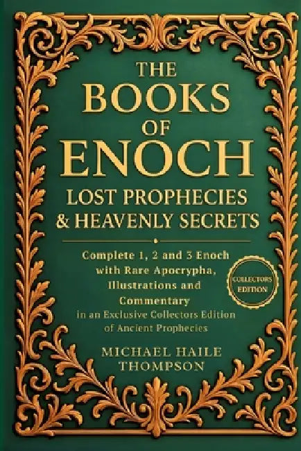 The Books of Enoch - Lost Prophecies & Heavenly Secrets: Complete 1, 2 and 3 Enoch with Rare Apocrypha, Illustrations and Commentary in an Exclusive C by Michael Haile Thompson