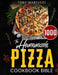 The Homemade Pizza Cookbook Bible: Learn the Italian Secrets for Making Perfect Pizza at Home. Discover 1000 Days Mouthwatering Recipes for Every Kind by Tony Martucci