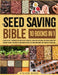 The Seed Saving Bible: Learn Expert Techniques on How to Best Harvest, Store and Preserve the Seeds from Your Favorite Fruits, Vegetables and Herbs to by Steven Wood