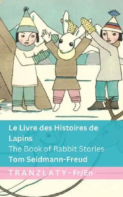 Le Livre des Histoires de Lapins / The Book of Rabbit Stories: Tranzlaty Français English by Tom Seidmann-Freud, Tranzlaty