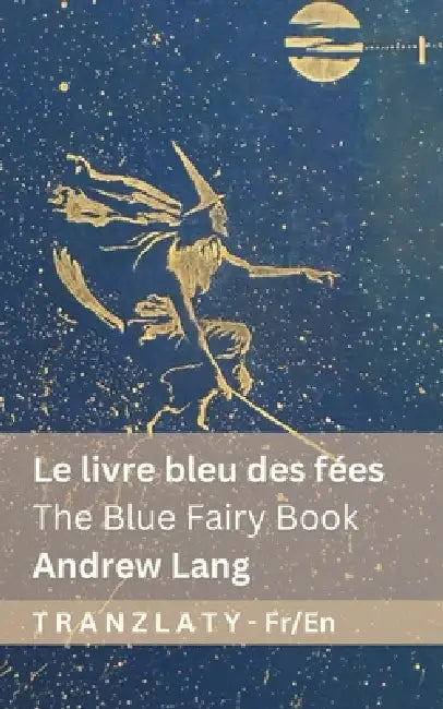 Le livre bleu des fées / The Blue Fairy Book: Tranzlaty Français English by Andrew Lang, Tranzlaty