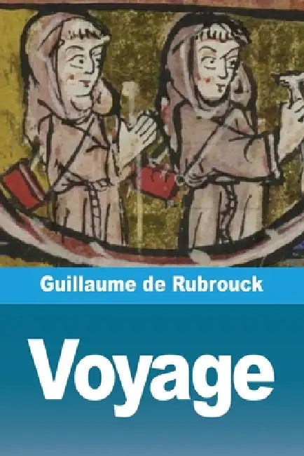 Voyage by Guillaume de Rubruquis