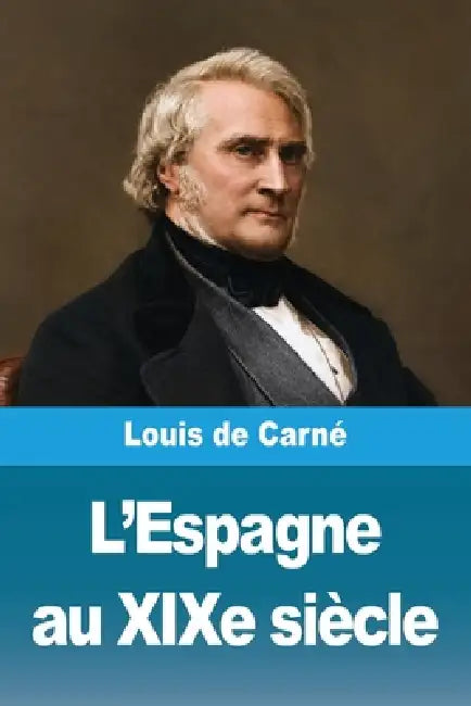 L'Espagne au XIXe siècle by Louis de Carné