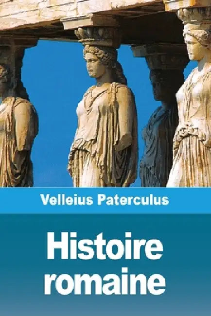 Histoire romaine by Velleius Paterculus