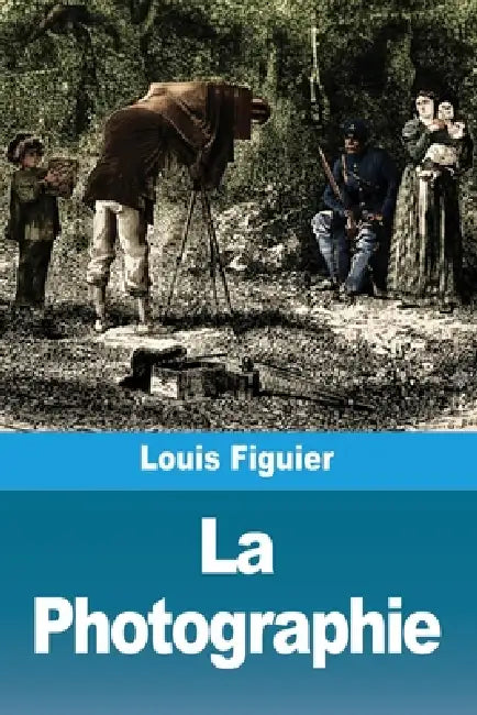 La Photographie by Louis Figuier
