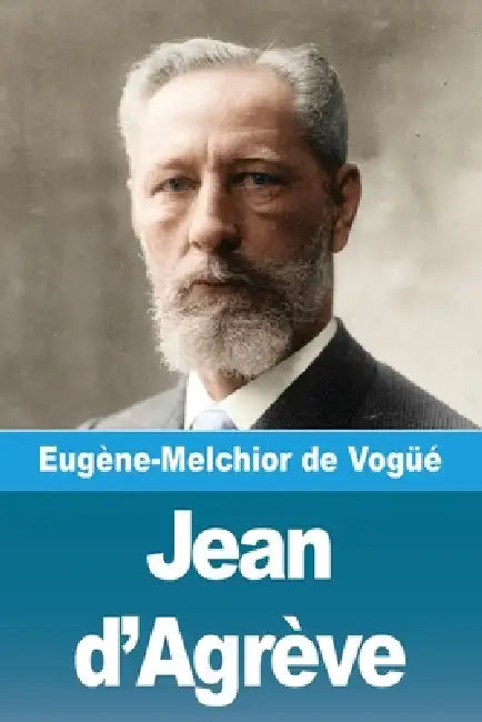 Jean d'Agrève by Eugène-Melchior de Vogüé