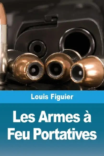 Les Armes à Feu Portatives by Louis Figuier