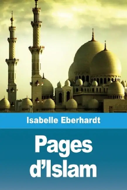 Pages d'Islam by Isabelle Eberhardt