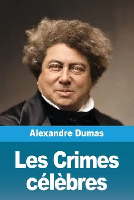 Les Crimes célèbres by Alexandre Dumas