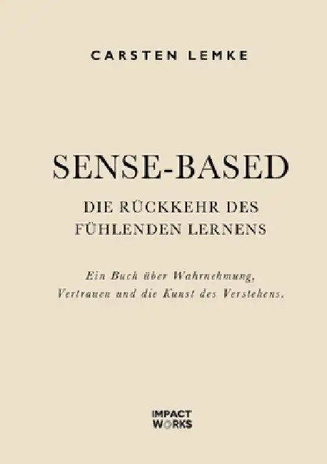 Sense-Based: Die Rückkehr des fühlenden Lernens by Lemke, Carsten