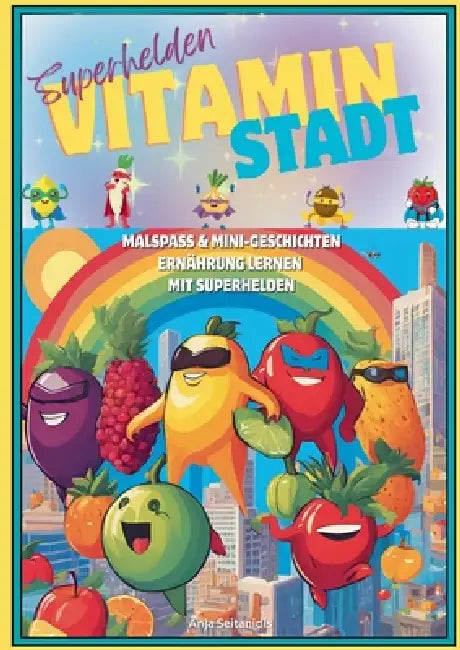 Superhelden Vitamin Stadt: Malspaß & mini Geschichten Ernährung lernen mit Superhelden by Anja Seitanidis