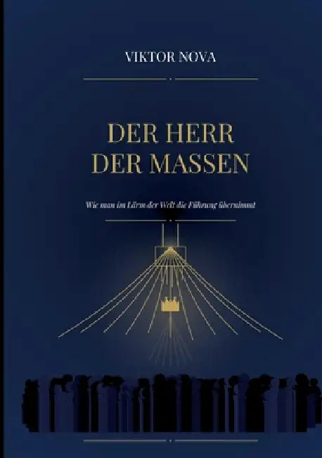 Der Herr der Massen: Wie man im Lärm der Welt die Führung übernimmt by Viktor Nova
