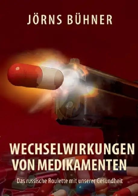 Wechselwirkungen von Medikamenten: Das russische Roulette mit unserer Gesundheit by Jörns Bühner
