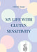 My life with gluten sensitivity: Everyday life with gluten sensitivity, histamine intolerance and intestinal health by Kuppe, Gabriele
