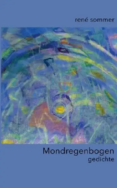 Mondregenbogen: gedichte by René Sommer, Artfactory Ib-Lyric