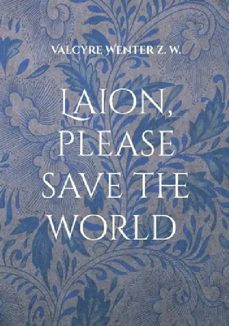 Laion, please save the world by Valcyre Wenter Zyle Werry