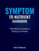 Symptom To Nutrient Handbook: Find What Your Body Is Missing in Minutes by Doris Pirkenau