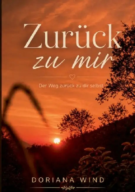Zurück zu mir: Der weg zurück zu dir selbst by Doriana Wind