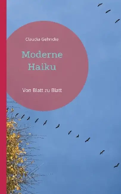 Moderne Haiku: Von Blatt zu Blatt by Claudia Gehricke