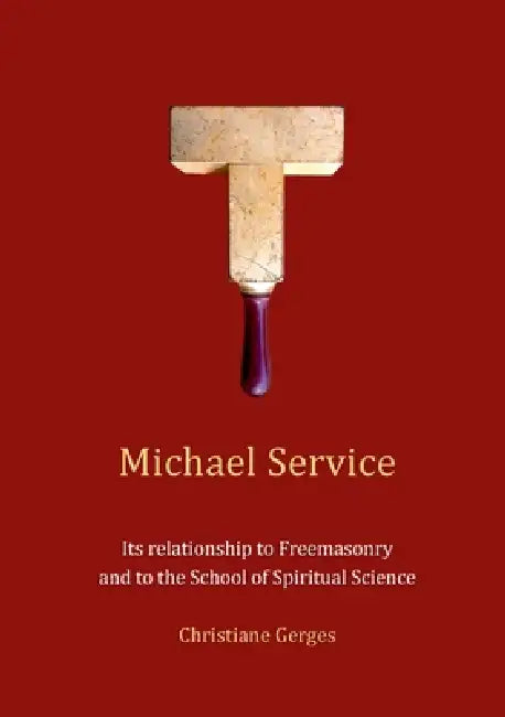 Michael Service: Its relationship to Freemasonry and to the School of Spiritual Science by Christiane Gerges
