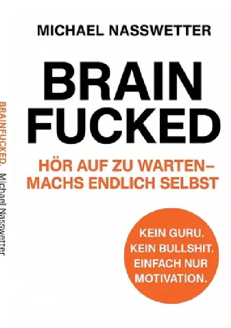 Brainfucked: Hör auf zu warten - mach´s endlich selbst. by Michael Nasswetter