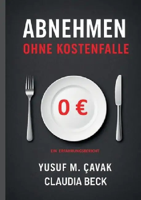 Abnehmen ohne Kostenfalle: Ein Erfahrungsbericht by Yusuf M. Çavak, Claudia Beck
