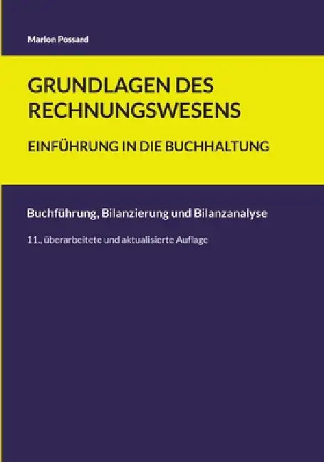 Grundlagen des Rechnungswesens: Einführung in die Buchhaltung: Buchführung, Bilanzierung und Bilanzanalyse (11., überarbeitete und aktualisierte Aufla by Marlon Possard
