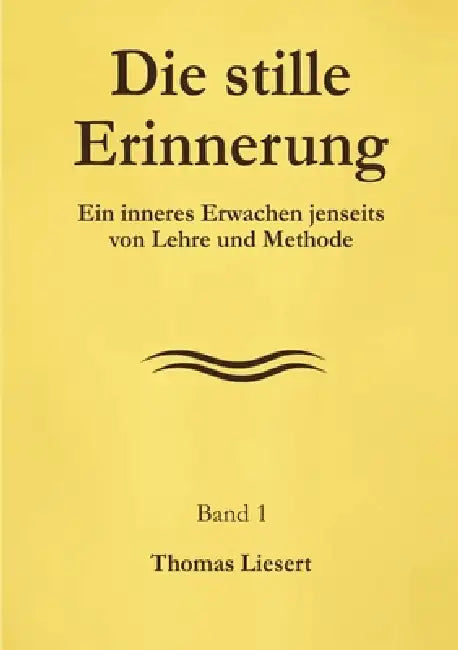 Die stille Erinnerung: Ein inneres Erwachen jenseits von Lehre und Methode by Thomas Liesert