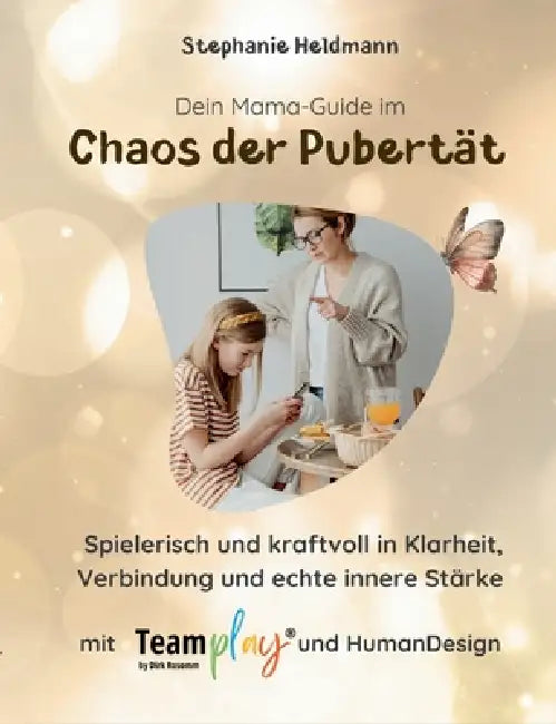 Dein Mama-Guide Im Chaos Der Pubertät: Trotz Stress im Alltag spielerisch zu Klarheit, Verbindung und echter innerer Stärke by Stephanie Heldmann